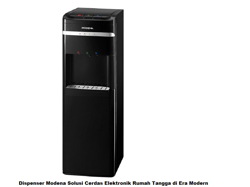 Dispenser Modena Solusi Cerdas Elektronik Rumah Tangga di Era Modern